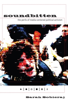 Image for Soundbitten: the perils of media-centered political activism