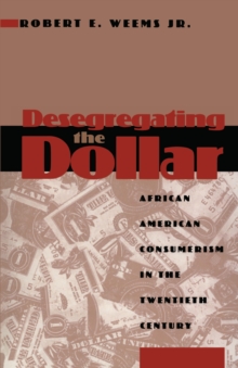 Image for Desegregating the dollar: African American consumerism in the twentieth century