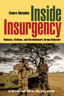 Image for Inside insurgency  : violence, civilians, and revolutionary group behavior