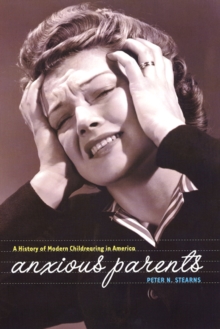 Image for Anxious parents  : a history of modern childrearing in America