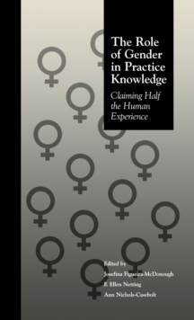 Image for The Role of Gender in Practice Knowledge : Claiming Half the Human Experience