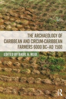 Image for The Archaeology of Caribbean and Circum-Caribbean Farmers (6000 BC - AD 1500)
