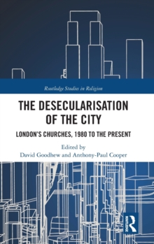 Image for The desecularisation of the city  : London's churches, 1980 to the present
