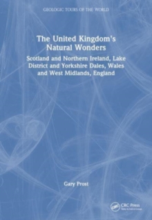 The United Kingdom’s Natural Wonders: Scotland and Northern Ireland, Lake District and Yorkshire Dales, Wales and West Midlands, England