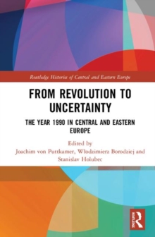 Image for From revolution to uncertainty  : the year 1990 in central and eastern Europe