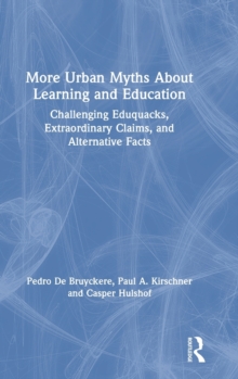 Image for Urban myths about learning and education  : challenging eduquacks, extraordinary claims, and alternative facts