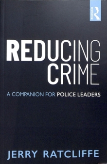 Reducing Crime: A Companion for Police Leaders