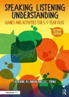 Image for Speaking, listening and understanding  : games and activities for 5-7 year olds