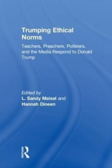 Image for Trumping ethical norms  : teachers, preachers, pollsters, and the media respond to Donald Trump
