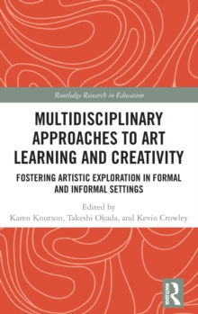 Multidisciplinary Approaches to Art Learning and Creativity: Fostering Artistic Exploration in Formal and Informal Settings