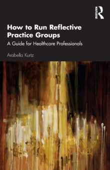 Image for How to run reflective practice groups  : a guide for healthcare professionals