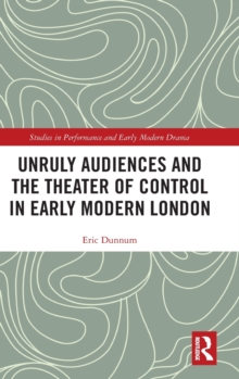 Image for Unruly Audiences and the Theater of Control in Early Modern London