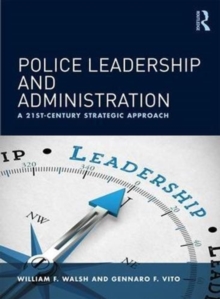 Police Leadership and Administration: A 21st-Century Strategic Approach