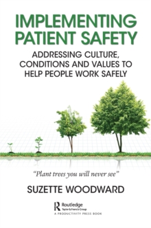 Implementing Patient Safety: Addressing Culture, Conditions and Values to Help People Work Safely