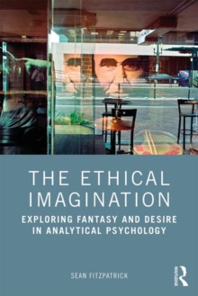 Image for The Ethical Imagination : Exploring Fantasy and Desire in Analytical Psychology