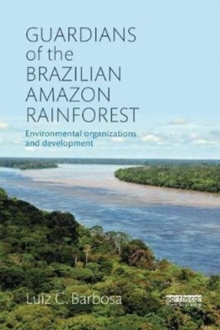 Image for Guardians of the Brazilian Amazon Rainforest: Environmental Organizations and Development