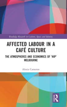 Image for Affected labour in a cafâe culture  : the atmospheres and economics of 'hip' Melbourne