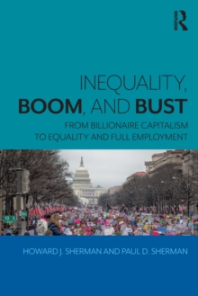 Image for Inequality, boom, and bust  : from billionaire capitalism to equality and full employment
