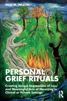 Personal Grief Rituals: Creating Unique Expressions of Loss and Meaningful Acts of Mourning in Clinical or Private Settings