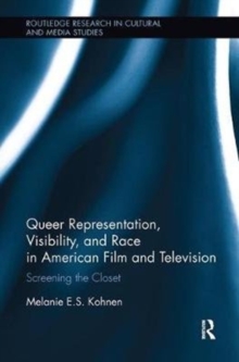 Queer Representation, Visibility, and Race in American Film and Television: Screening the Closet