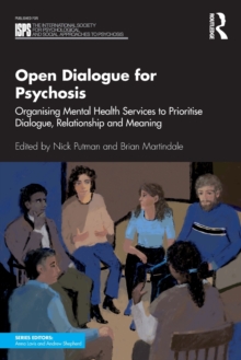 Open Dialogue for Psychosis: Organising Mental Health Services to Prioritise Dialogue, Relationship and Meaning