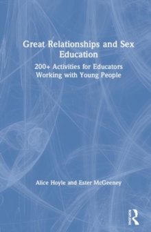 Great Relationships and Sex Education: 200+ Activities for Educators Working with Young People