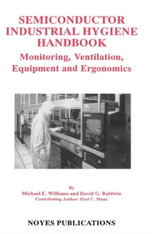 Image for Semiconductor Industrial Hygiene Handbook : Monitoring, Ventiliation, Equipment and Ergonomics