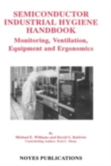 Image for Semiconductor industrial hygiene handbook: monitoring, ventilation, equipment, and ergonomics