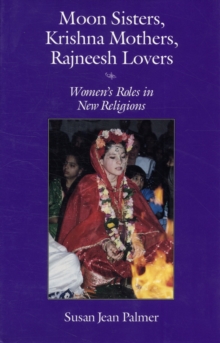 Image for Moon Sisters, Krishna Mothers, Rajneesh Lovers : Women's Roles in New Religions