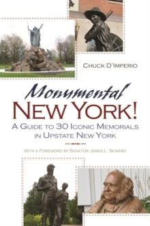 Image for Monumental New York! : A Guide To 30 Iconic Memorials in Upstate New York