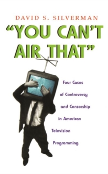 Image for You Can't Air That : Four Cases of Controversy and Censorship in American Television Programming