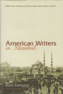 Image for American Writers in Istanbul : Melville, Twain, Hemingway, Dos Passos, Bowles, Algren, and Baldwin