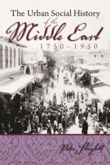 Image for The Urban Social History of the Middle East, 1750-1950