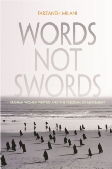Image for Words, not swords  : Iranian women writers and the freedom of movement
