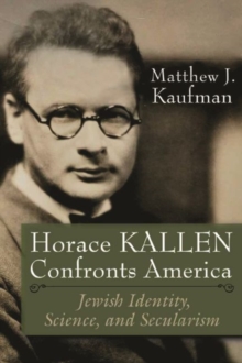 Image for Horace Kallen Confronts America : Jewish Identity, Science, and Secularism