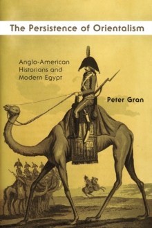 Image for The persistence of orientalism  : Anglo-American historians and modern Egypt