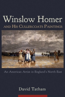 Winslow Homer and His Cullercoats Paintings: An American Artist in England’s North East