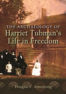 Image for The Archaeology of Harriet Tubman's Life in Freedom