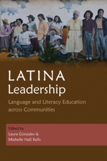 Latina Leadership: Language and Literacy Education across Communities