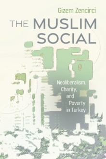 Image for The Muslim social  : neoliberalism, charity, and poverty in Turkey