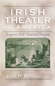 Image for Irish Theater in America: Essays on Irish Theatrical Diaspora