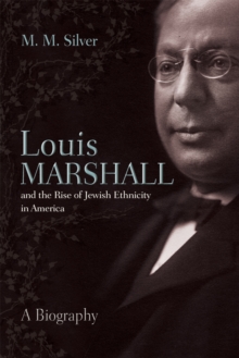 Image for Louis Marshall and the Rise of Jewish Ethnicity in America: A Biography