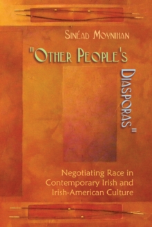 Image for Other People's Diasporas: Negotiating Race in Contemporary Irish and Irish-American Culture