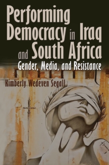 Image for Performing democracy in Iraq and South Africa: gender, media, and resistance