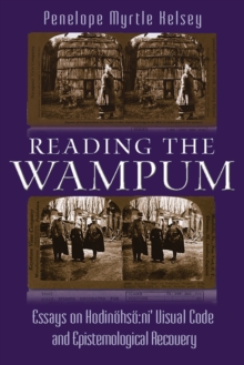 Image for Reading the Wampum: Essays on Hodinohso:ni' Visual Code and Epistemological Recovery