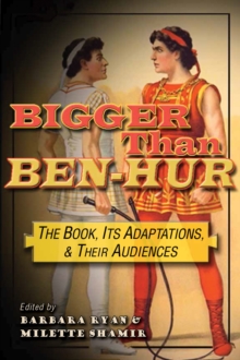 Image for Bigger than Ben-Hur: The Book, Its Adaptations, and Their Audiences