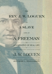 Image for The Rev. J. W. Loguen, as a slave and as a freeman: a narrative of real life, including previously uncollected letters