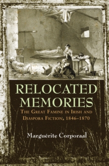 Image for Relocated memories: the Great Famine in Irish and diaspora fiction, 1846-1870
