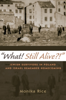 Image for What! Still alive?!: Jewish survivors in Poland and Israel remember homecoming