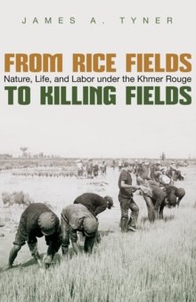 Image for From rice fields to killing fields: nature, life, and labor under the Khmer Rouge
